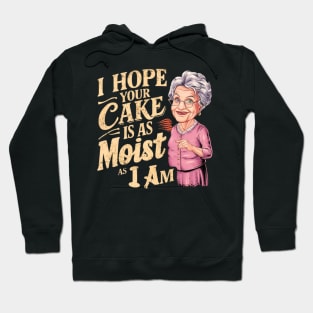 I Hope Your Cake Is As Moist As I Am Hoodie